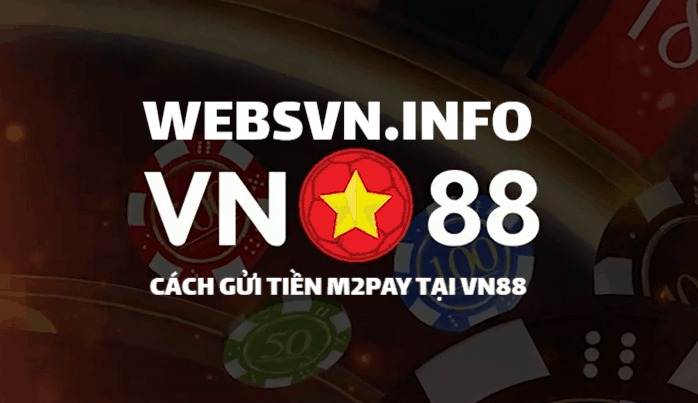 Tong hop 8 cach gui tien nhanh VN88 - M2PAY