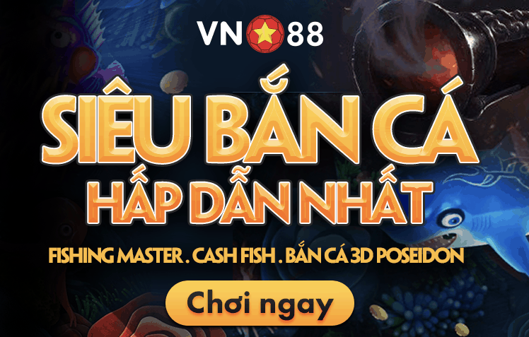 VN88 bắn cá ăn tiền thật uy tín nhất