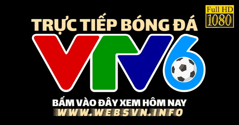 VTV6 trực tiếp bóng đá – Xem vtv6 hd