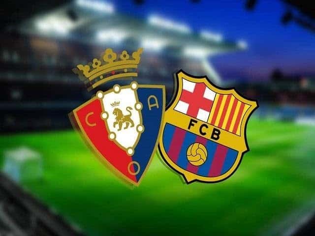 Soi kèo Osasuna vs Barcelona, 07/03/2021 – VĐQG Tây Ban Nha