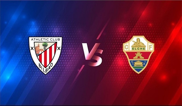 Soi kèo Elche vs Ath Bilbao, 22/05/2021 – VĐQG Tây Ban Nha
