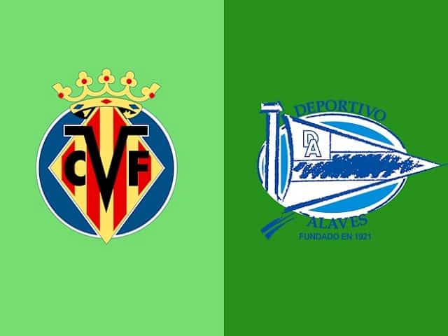 Soi kèo bóng đá trận Villarreal vs Alaves, 01h00 22/12/2021 – Giải vô địch Quốc gia Tây Ban Nha