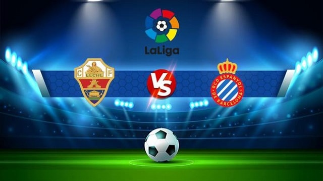 Soi kèo bóng đá trận Espanyol vs Elche, 03h00 11/01/2022 – Giải vô địch bóng đá La Liga