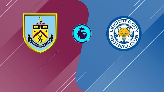 Soi kèo bóng đá trận Burnley vs Leicester City, 22h00 15/01/2022 – Giải vô địch bóng đá Ngoại Hạng Anh Soi keo bong da tran Burnley vs Leicester City 22h00 15 01 2022 – Giai vo dich bong da Ngoai Hang Anh
