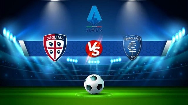 Soi kèo trận đấu Empoli  vs Cagliari, 21h00 13/02/2022 – Giải bóng đá Serie A