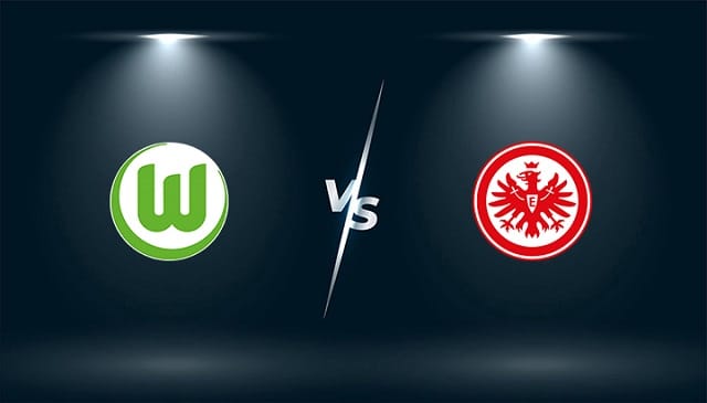 Soi kèo trận đấu Eintracht Frankfurt vs Wolfsburg, 21h30 12/02/2022 – Giải bóng đá Đức